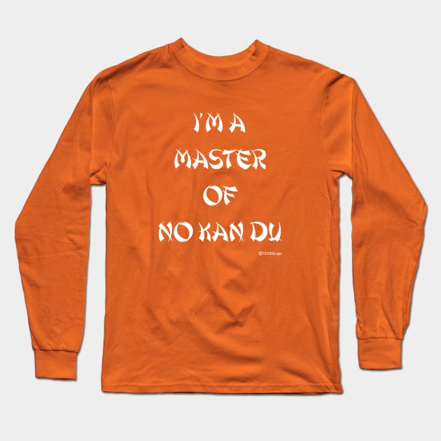 I'm A Master Of No Kan Du Long Sleeve T-Shirt by dekimdesigns